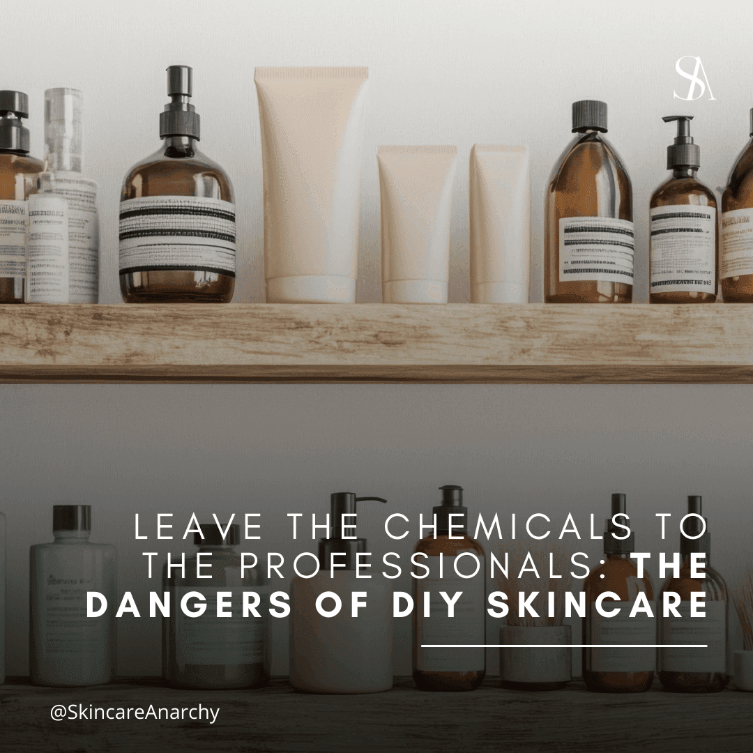 Leave the Chemicals to the Professionals: The Dangers of DIY Skincare