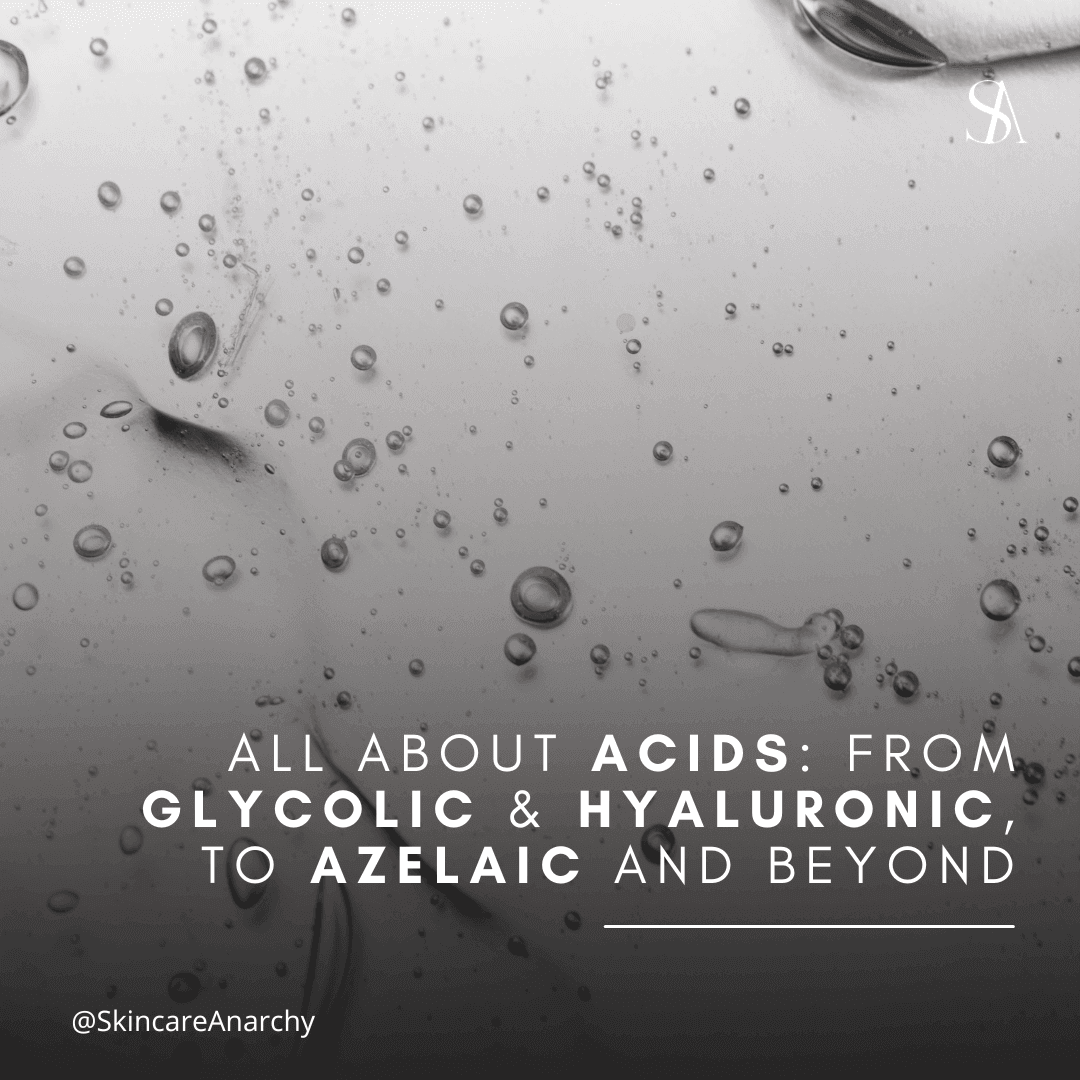 All About Acids: From Glycolic & Hyaluronic, to Azelaic and Beyond