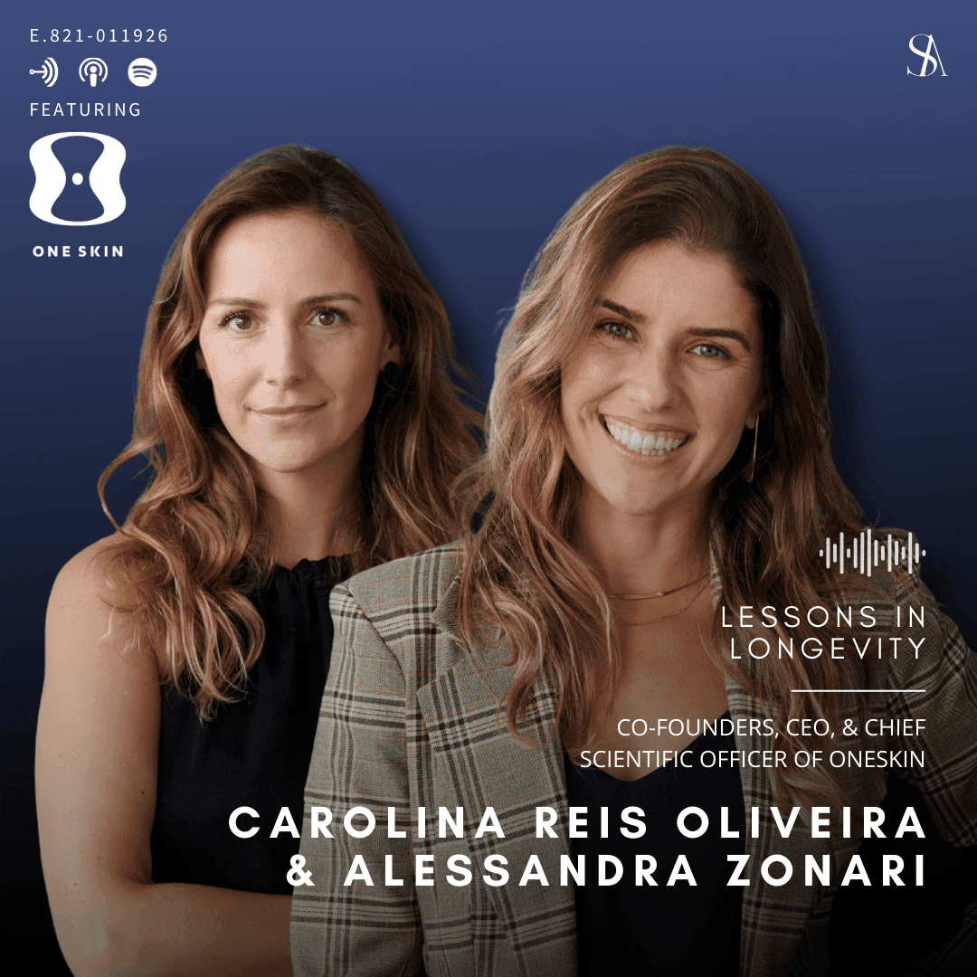 Lessons in Longevity: The Science Behind OneSkin with Co-Founders Carolina Reis Oliveira and Alessandra Zonari